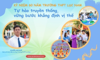 Kỷ niệm 60 năm Trường THPT Lục Nam: Tự hào truyền thống, vững bước khẳng định vị thế (Chú ý- mai mới xuất bản)